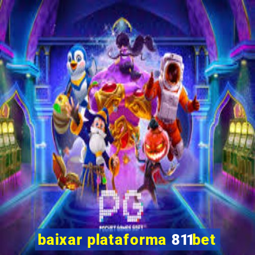 baixar plataforma 811bet